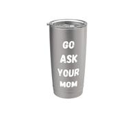 Go Ask Your Mom Funny Mom Humor per genitori e bambini Bicchiere termico in acciaio inox doppia parete