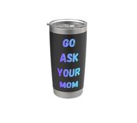 Go Ask Your Mom Funny Mom Humor per genitori e bambini Bicchiere termico in acciaio inox doppia parete