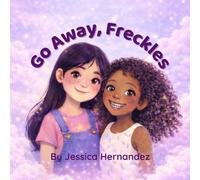 Go Away, Freckles: A children's book about loving what makes you different