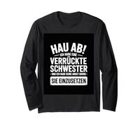 Go Away, I Have a Crazy Sister And I am Not Afraid to Use Maglia a Manica