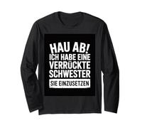 Go Away, I Have a Crazy Sister And I am Not Afraid to Use Maglia a Manica