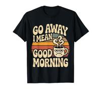 Go Away I Mean Good Morning Umore Scontroso - Maglietta