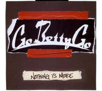 GO BETTY GO - NOTHING IS MORE
