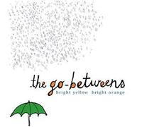 Go-Betweens - Bright Yellow Bright Orange