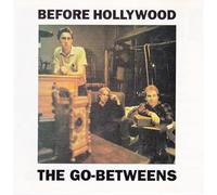Go-Betweens, the - Before Hollywood