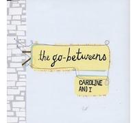 Go-Betweens, The - Caroline & I