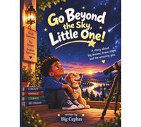 Go Beyond the Sky, Little One!: A Story About Big Dreams, Brave Steps and the Amazing You