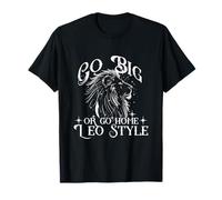 Go Big OR Go Home Leo Style Maglietta