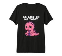 Go Easy On Me Today Simpatico Dinosauro Divertente Supporto emotivo Maglietta Premium