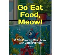 Go Eat Food, Meow!: A Fun Coloring Storybook with Cats and Fish