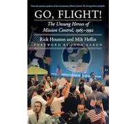 Go, Flight!: The Unsung Heroes of Mission Control, 1965-1992