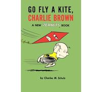 Go Fly a Kite, Charlie Brown: A New Peanuts Book: 0