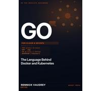 GO For Cloud & DevOps: The Language Behind Docker and Kubernetes
