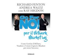 Go for no! per il network marketing. Come gestire il rifiuto, vendere e creare il giusto mindset per avere successo