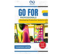 Go for Professionals: Developing Production Systems with Go