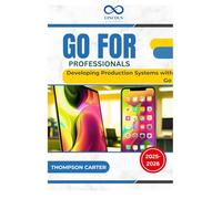 Go for Professionals: Developing Production Systems with Go