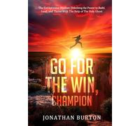 Go For The Win, Champion: The Entrepreneur Mindset: Unlocking the Power to Build, Lead, and Thrive With The Help of The Holy Ghost