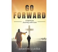 Go Forward: A Spiritual Journey With God