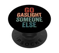 Go Gaslight Someone Else Manipolatore Narcisista PopSockets PopGrip Adesivo