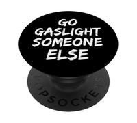 Go Gaslight Someone Else Manipolatore Narcisista PopSockets PopGrip Adesivo