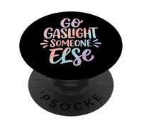 Go Gaslight Someone Else Manipolatore Narcisista PopSockets PopGrip Adesivo