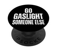 Go Gaslight Someone Else Manipolatore Narcisista PopSockets PopGrip Adesivo
