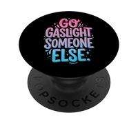 Go Gaslight Someone Else Manipolatore Narcisista PopSockets PopGrip Adesivo