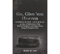Go, Give 'em Heaven Companion Journal: 40 Days of Reflection to Help Beloved Daughters and Single Moms Bring the Kingdom Here