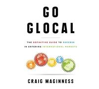 Go Glocal: The Definitive Guide to Success in Entering International Markets