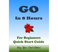 Go: Golang Programming, In 8 Hours, For Beginners, Learn Coding Fast: Go Language, Crash Course Textbook & Exercises