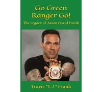Go Green Ranger Go!: The Legacy of Jason David Frank