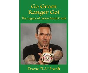 Go Green Ranger Go!: The Legacy of Jason David Frank