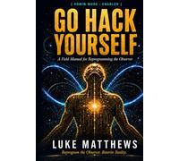Go Hack Yourself: A Field Manual for Reprogramming the Observer