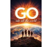GO - Into All The World...: The Great Commission