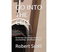 GO INTO THE CELL: Go into your cell, and your cell will teach you everything - Saint Moses the Black.