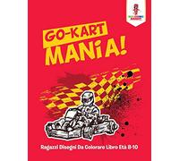 Go-Kart Mania! : Ragazzi Disegni Da Colorare Libro Età 8-10