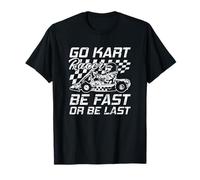 Go Kart Racer Essere Veloce o Essere Ultima Gara Maglietta