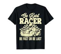 Go Kart Racing - Go Kart Racer essere veloce o essere ultimo Maglietta