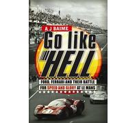 Go Like Hell: Ford, Ferrari and their Battle for Speed and Glory at Le Mans by A J Baime (2010-01-21)
