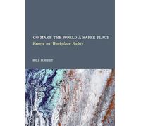 Go Make the World a Safer Place: Essays on Workplace Safety