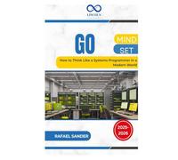 Go Mindset: How to Think Like a Systems Programmer in a Modern World