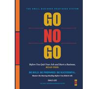 Go No Go: Before You Quit Your Job and Start a Business, Read This