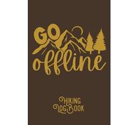 Go Offline: Hiking Trail Log Book Journal. Record 52 Hikes