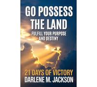 Go Possess The Land: Fulfill Your Purpose and Destiny 21 Days of Victory