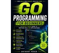 GO PROGRAMMING FOR BEGINNERS: A Project-Based Guide to Writing Real Go Applications