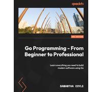Samantha Coyle Go Programming - From Beginner to Professional (Tascabile)