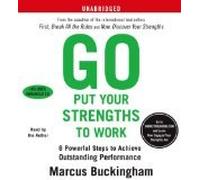 Go Put Your Strengths to Work (An Unabridged Production)[6-CD Set]; 6 Powerful Steps to Achieve Outstanding Performance