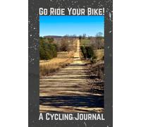 Go Ride Your Bike: A Cycling Journal