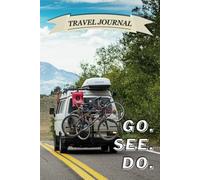 Go. See. Do.: Lined Travel Journal & Road Trip Notebook | Perfect for Van Life, Adventure Planning, and Travel Memories