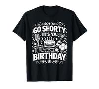 Go Shorty It's Ya Birthday Fun And Festive novità Bday Maglietta